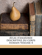 Atlas d'anatomie descriptive du corps humain Volume 4