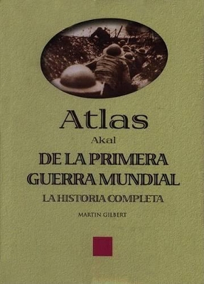 Atlas de La Primera Guerra Mundial - Gilbert, Martin, Sir