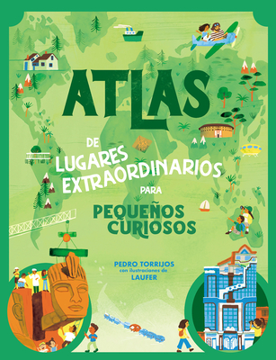 Atlas de Lugares Extraordinarios Para Pequeos Curiosos / Atlas of Extraordinary Places to Discover the World - Torrijos Len, Pedro