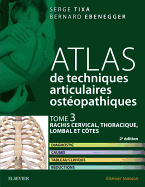 Atlas de Techniques Articulaires Osteopathiques. Tome 3: Rachis Cervical, Thoracique, Lombal Et Cot: Diagnostic, Causes, Tableau Clinique, Traitement