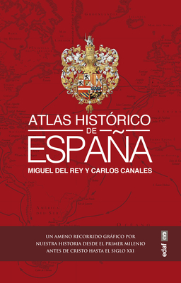 Atlas Historico de Espana - Canales, Carlos, and Del Rey, Miguel