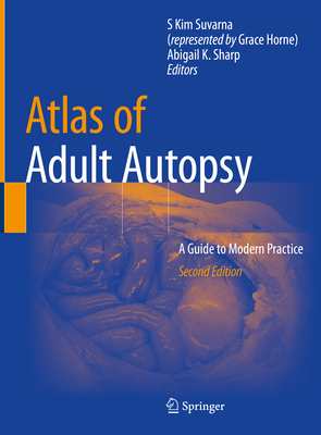 Atlas of Adult Autopsy: A Guide to Modern Practice - Suvarna (Represented by Grace Horne), S Kim (Editor), and Sharp, Abigail K (Editor)