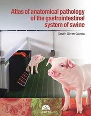 Atlas of anatomical pathology of the gastrointestinal system of swine - Gmez, Serafn