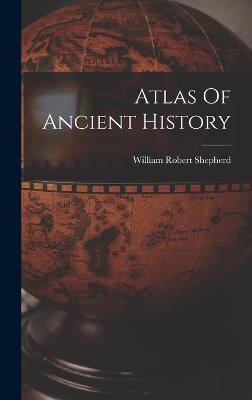 Atlas Of Ancient History - Shepherd, William Robert