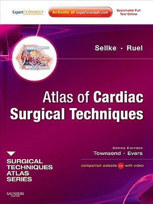 Atlas of Cardiac Surgical Techniques: A Volume in the Surgical Techniques Atlas Series - Sellke, Frank W, MD, and Ruel, Marc, MD, MPH, and Townsend, Courtney M, Jr., MD (Editor)