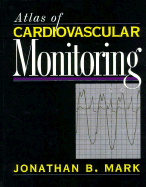 Atlas of Cardiovascular Monitoring - Mark, Jonathan B