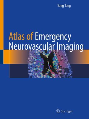 Atlas of Emergency Neurovascular Imaging - Tang, Yang