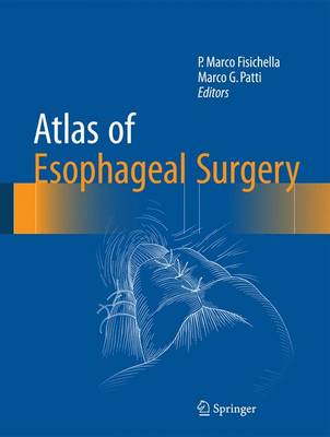 Atlas of Esophageal Surgery - Fisichella, P Marco (Editor), and Patti, Marco G (Editor)