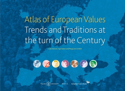 Atlas of European Values. Trends and Traditions at the Turn of the Century - Halman, Loek (Editor), and Sieben, Inge (Editor), and Van Zundert, Marga (Editor)