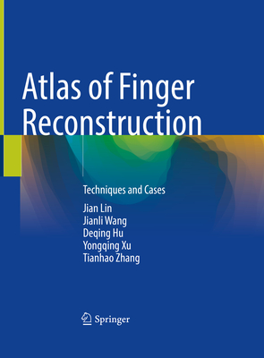 Atlas of Finger Reconstruction: Techniques and Cases - Lin, Jian, and The 80th Group Army Hospital of Pla, and Hu, Deqing