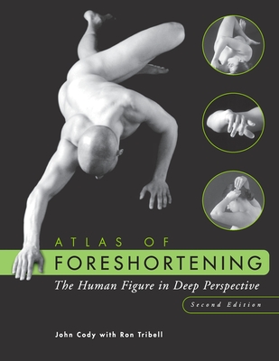 Atlas of Foreshortening: The Human Figure in Deep Perspective - Cody, John, and Tribell, Ron