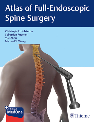 Atlas of Full-Endoscopic Spine Surgery - Hofstetter, Christoph, and Ruetten, Sebastian, and Zhou, Yue