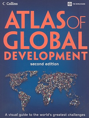 Atlas of Global Development: A Visual Guide to the World's Greatest Challenges - World Bank, and Collins