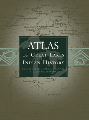 Atlas of Great Lakes Indian History: Volume 174 - Tanner, Helen Hornbeck