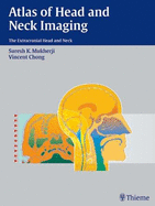 Atlas of Head and Neck Imaging: The Extracranial Head and Neck - Mukherji, Suresh K, and Chong, Vincent