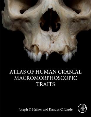 Atlas of Human Cranial Macromorphoscopic Traits - Hefner, Joseph T., and Linde, Kandus C.