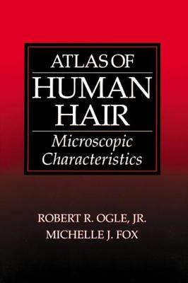 Atlas of Human Hair: Microscopic Characteristics - Ogle Jr, Robert R, and Fox, Michelle J