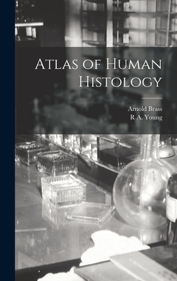 Atlas of Human Histology - Brass, Arnold, and Young, R a