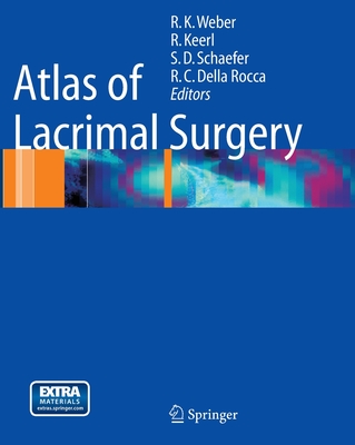 Atlas of Lacrimal Surgery - Weber, Rainer K (Editor), and Keerl, Rainer (Editor), and Schaefer, Steven D (Editor)