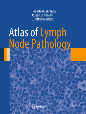 Atlas of Lymph Node Pathology - Miranda, Roberto N., and Khoury, Joseph D., and Medeiros, L. Jeffrey