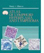 Atlas of Lymphoid Hyperplasia and Lymphoma: A Volume in the Atlases in Diagnostic Surgical Pathology Series