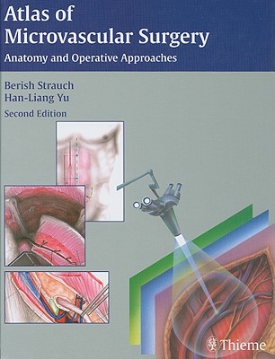 Atlas of Microvascular Surgery: Anatomy and Operative Techniques - Strauch, Berish, and Yu, Han-Liang