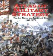 Atlas of Military Strategy: The Art, Theory and Practice of War 1618-1878 - Chandler, David G