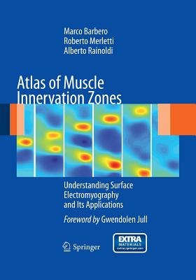Atlas of Muscle Innervation Zones: Understanding Surface Electromyography and Its Applications - Barbero, Marco, and Merletti, Roberto, and Rainoldi, Alberto