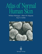 Atlas of Normal Human Skin - Montagna, William, and Kligman, Albert M, and Carlisle, Kay S