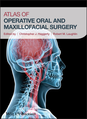 Atlas of Operative Oral and Maxillofacial Surgery - Haggerty, Christopher J (Editor), and Laughlin, Robert M (Editor)