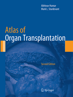 Atlas of Organ Transplantation - Humar, Abhinav, M.D. (Editor), and Sturdevant, Mark L (Editor)
