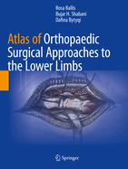 Atlas of Orthopaedic Surgical Approaches to the Lower Limbs