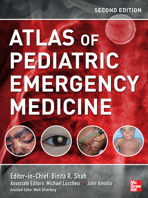 Atlas of Pediatric Emergency Medicine, Second Edition - Shah, Binita R, MD, and Lucchesi, Michael