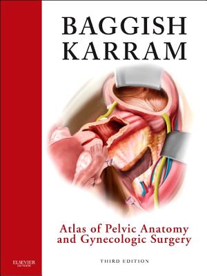 Atlas of Pelvic Anatomy and Gynecologic Surgery - Baggish, Michael S, MD, Facog, and Karram, Mickey M, MD