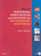 Atlas of Peripheral Nerve Blocks and Anatomy for Orthopaedic Anesthesia - Boezaart, Andre P