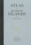Atlas of Remote Islands: Fifty Islands I Have Not Visited and Never Will