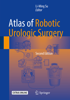 Atlas of Robotic Urologic Surgery - Su, Li-Ming (Editor)