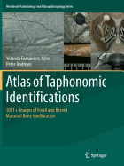 Atlas of Taphonomic Identifications: 1001+ Images of Fossil and Recent Mammal Bone Modification