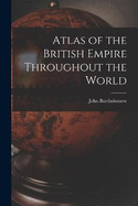 Atlas of the British Empire Throughout the World