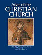 Atlas of the Christian Church - Chadwick, Henry, and Evans, Gillian Rosemary