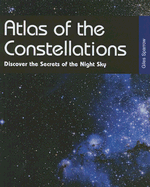 Atlas of the Constellations: Discover the Secrets of the Night Sky