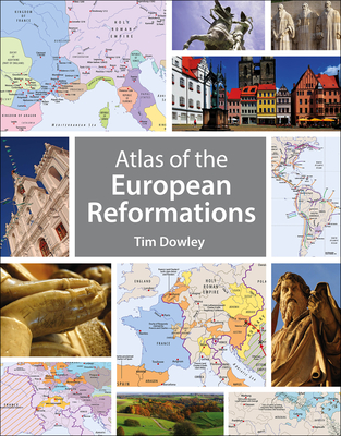 Atlas of the European Reformations - Dowley, Tim