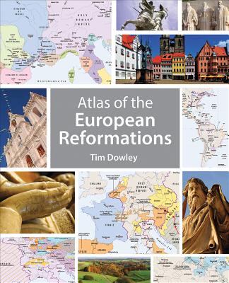 Atlas of the European Reformations - Dowley, Tim