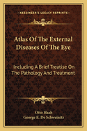 Atlas Of The External Diseases Of The Eye: Including A Brief Treatise On The Pathology And Treatment