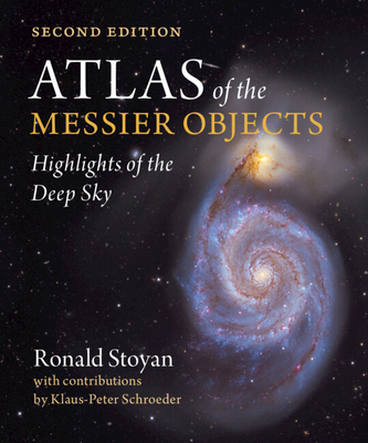 Atlas of the Messier Objects: Highlights of the Deep Sky - Stoyan, Ronald, and Schroeder, Klaus-Peter (Contributions by)