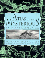 Atlas of the Mysterious in North America - Guiley, Rosemary Ellen