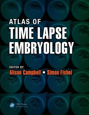 Atlas of Time Lapse Embryology - Campbell, Alison (Editor), and Fishel, Simon (Editor)