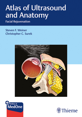 Atlas of Ultrasound and Anatomy: Facial Rejuvenation - Weiner, Steven, and Surek, Christopher