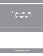 Atlas of urinary sediments; with special reference to their clinical significance