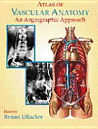Atlas of Vascular Anatomy: An Angiographic Approach